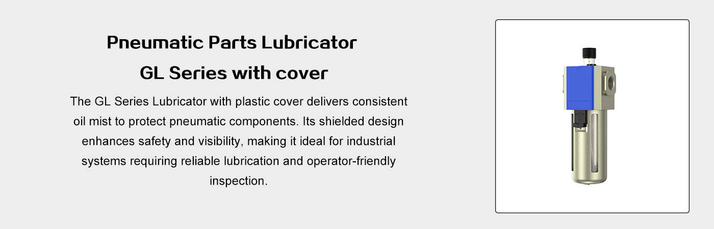 Pneumatic Parts Lubricator GL Series with cover